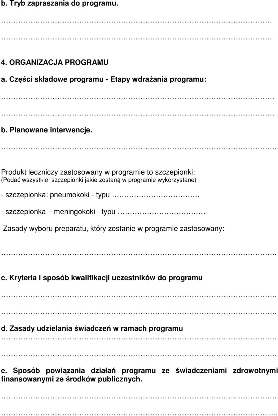 - typu - szczepionka meningokoki - typu Zasady wyboru preparatu, który zostanie w programie zastosowany:.. c.