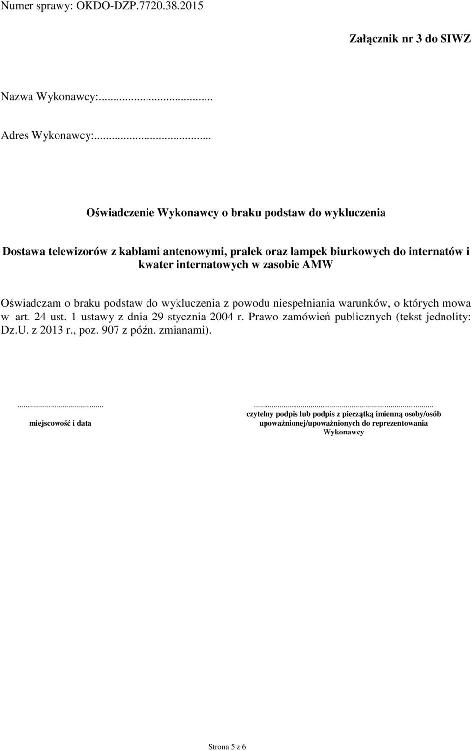 internatów i kwater internatowych w zasobie AMW Oświadczam o braku podstaw do wykluczenia z powodu niespełniania warunków, o których