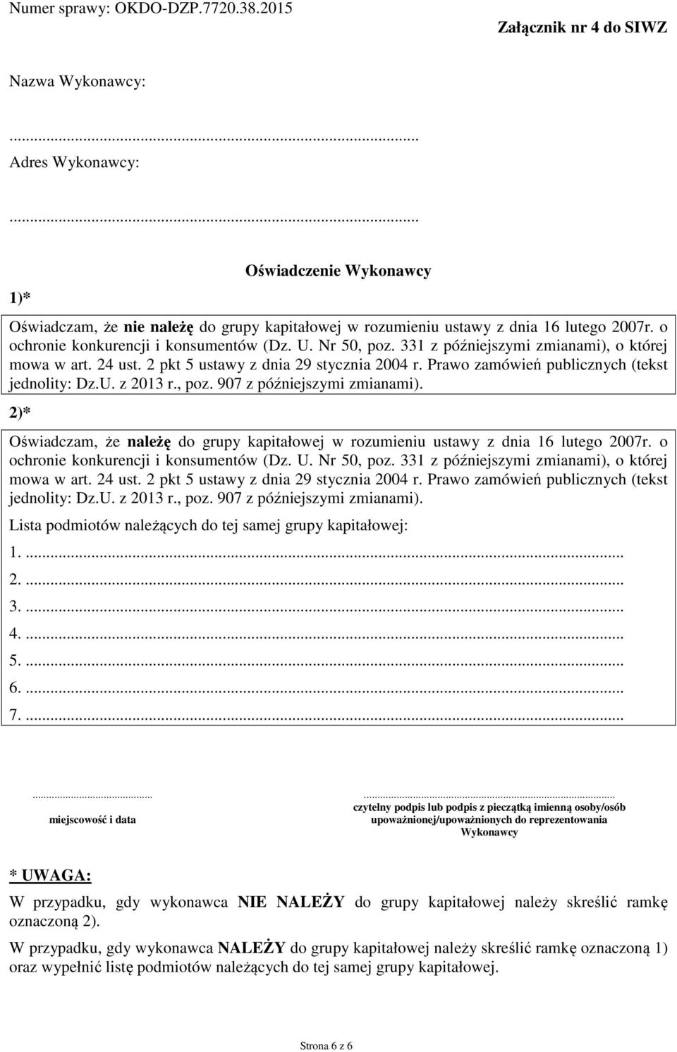 Prawo zamówień publicznych (tekst jednolity: Dz.U. z 2013 r., poz. 907 z późniejszymi zmianami). 2)* Oświadczam, że należę do grupy kapitałowej w rozumieniu ustawy z dnia 16 lutego 2007r.