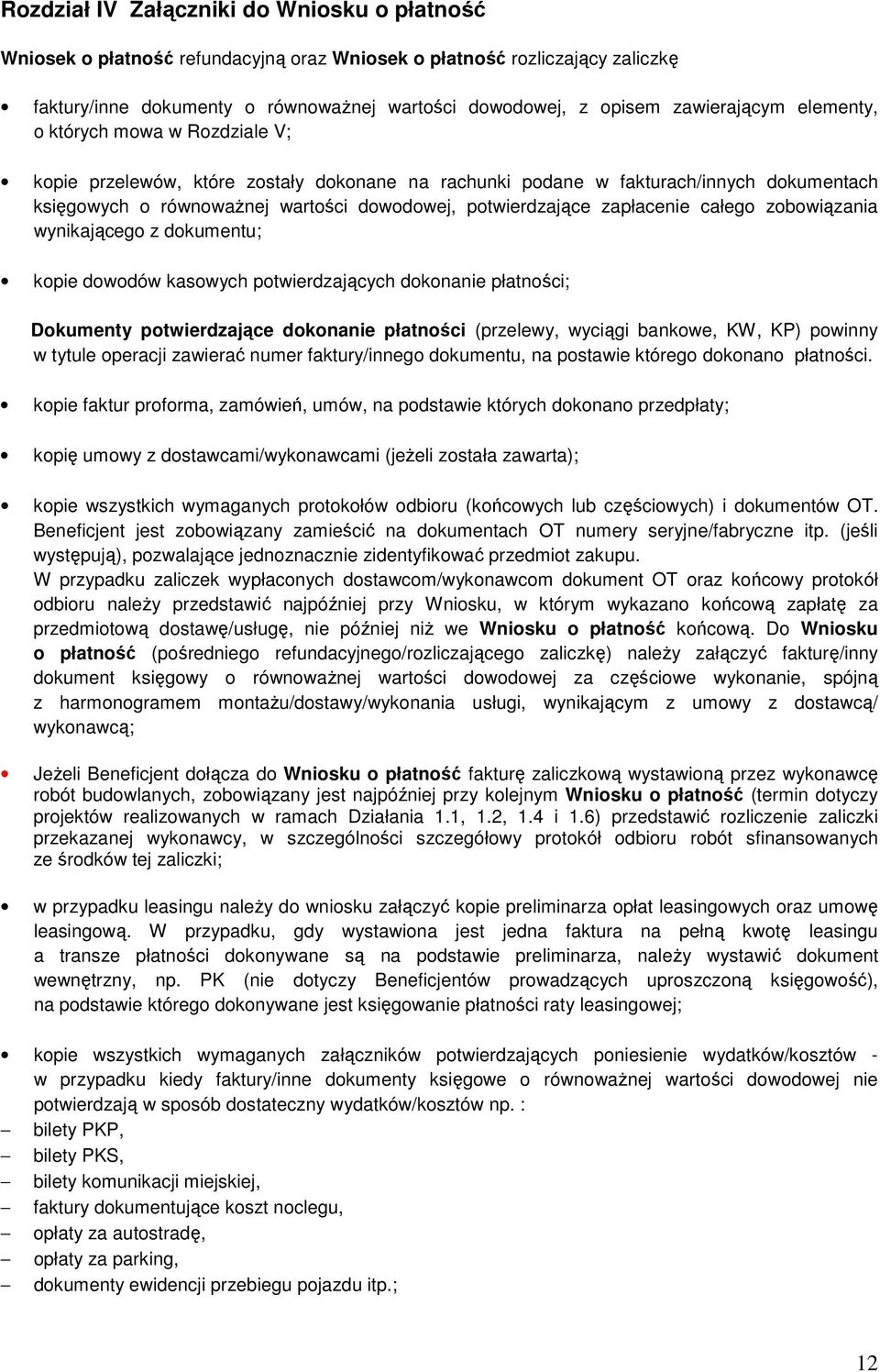 potwierdzające zapłacenie całego zobowiązania wynikającego z dokumentu; kopie dowodów kasowych potwierdzających dokonanie płatności; Dokumenty potwierdzające dokonanie płatności (przelewy, wyciągi