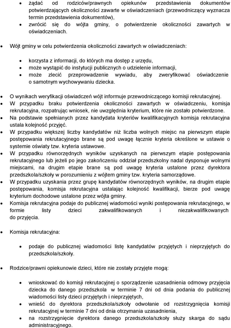 Wójt gminy w celu potwierdzenia okoliczności zawartych w oświadczeniach: korzysta z informacji, do których ma dostęp z urzędu, może wystąpić do instytucji publicznych o udzielenie informacji, może