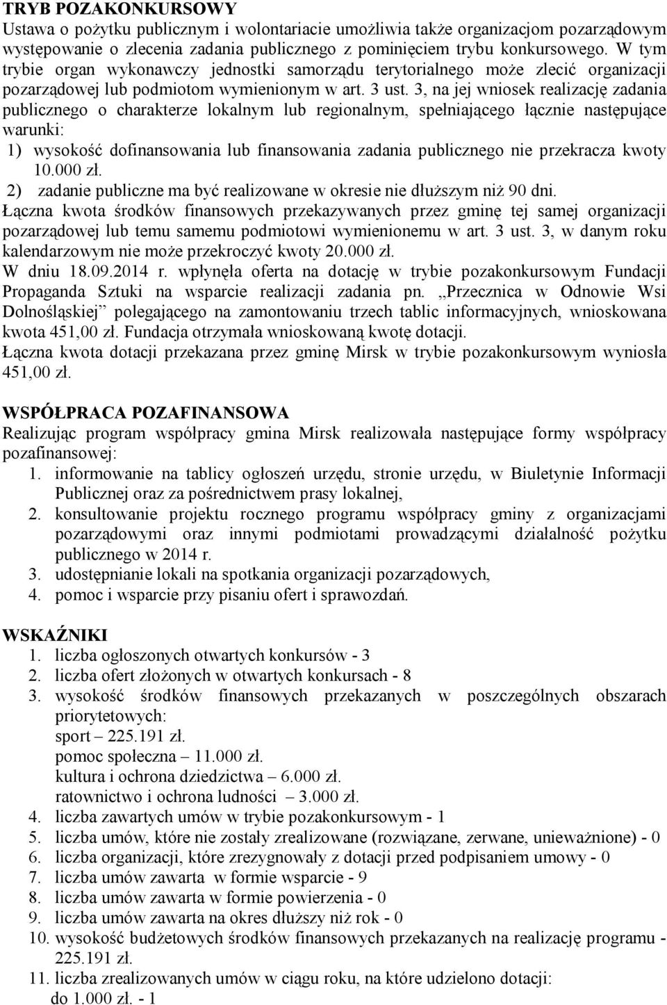 3, na jej wniosek realizację zadania publicznego o charakterze lokalnym lub regionalnym, spełniającego łącznie następujące warunki: 1) wysokość dofinansowania lub finansowania zadania publicznego nie