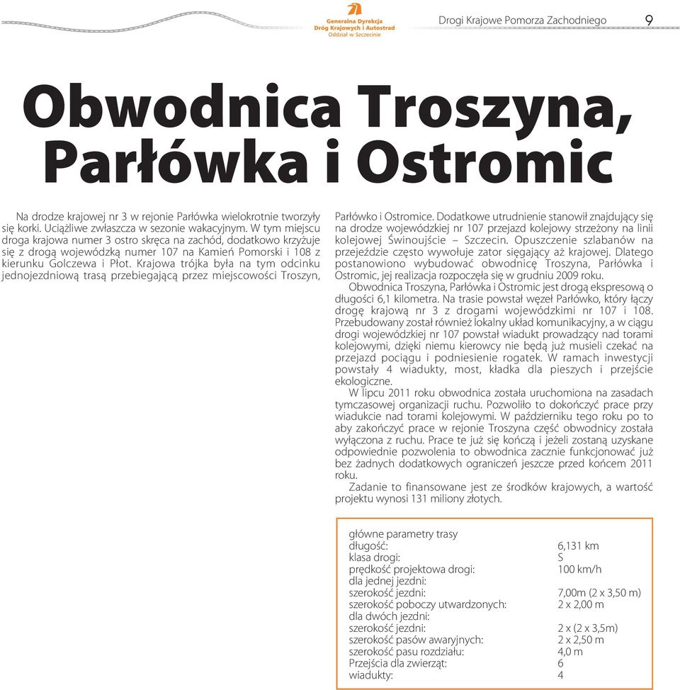 Krajowa trójka była na tym odcinku jednojezdniową trasą przebiegającą przez miejscowości Troszyn, Parłówko i Ostromice.