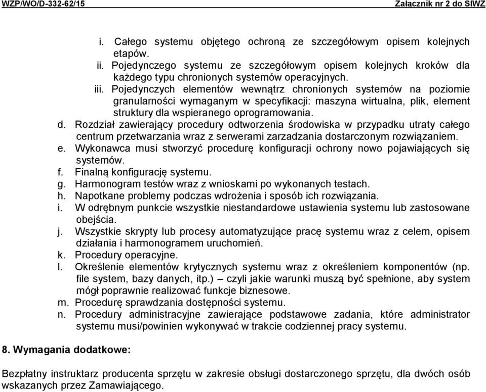 a wspieranego oprogramowania. d. Rozdział zawierający procedury odtworzenia środowiska w przypadku utraty całego centrum przetwarzania wraz z serwerami zarzadzania dostarczonym rozwiązaniem. e.