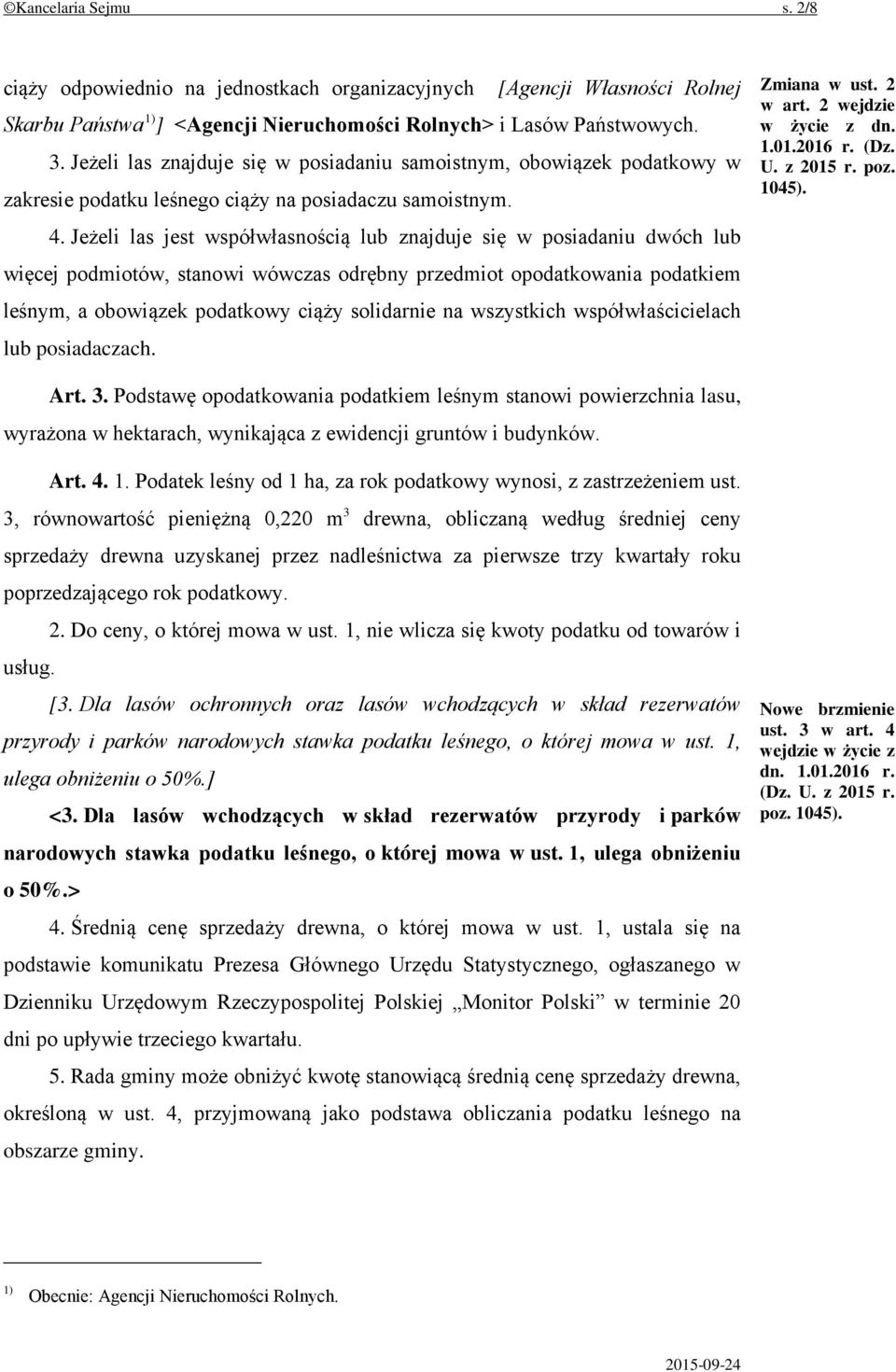 Jeżeli las jest współwłasnością lub znajduje się w posiadaniu dwóch lub więcej podmiotów, stanowi wówczas odrębny przedmiot opodatkowania podatkiem leśnym, a obowiązek podatkowy ciąży solidarnie na