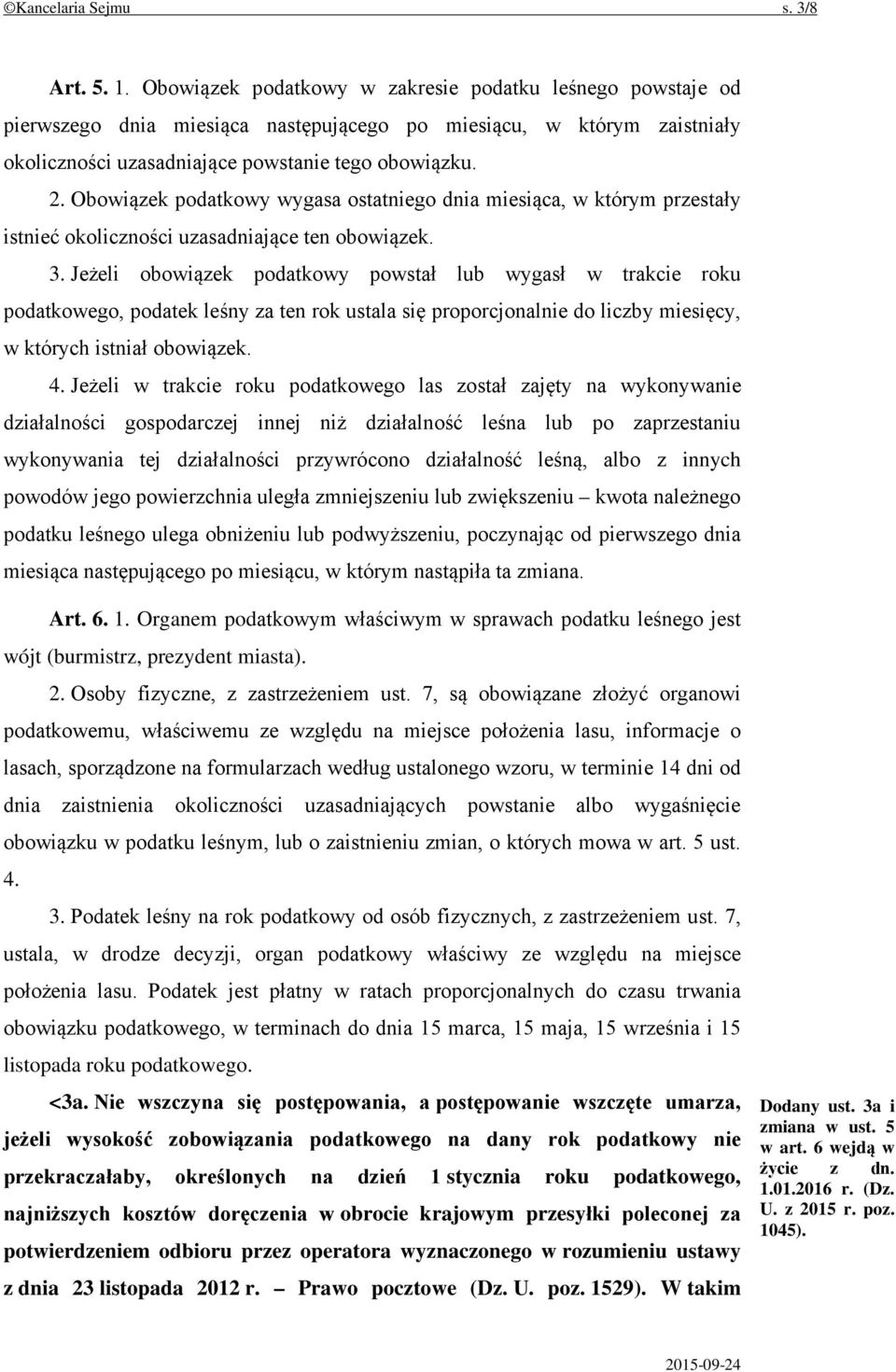 Obowiązek podatkowy wygasa ostatniego dnia miesiąca, w którym przestały istnieć okoliczności uzasadniające ten obowiązek. 3.