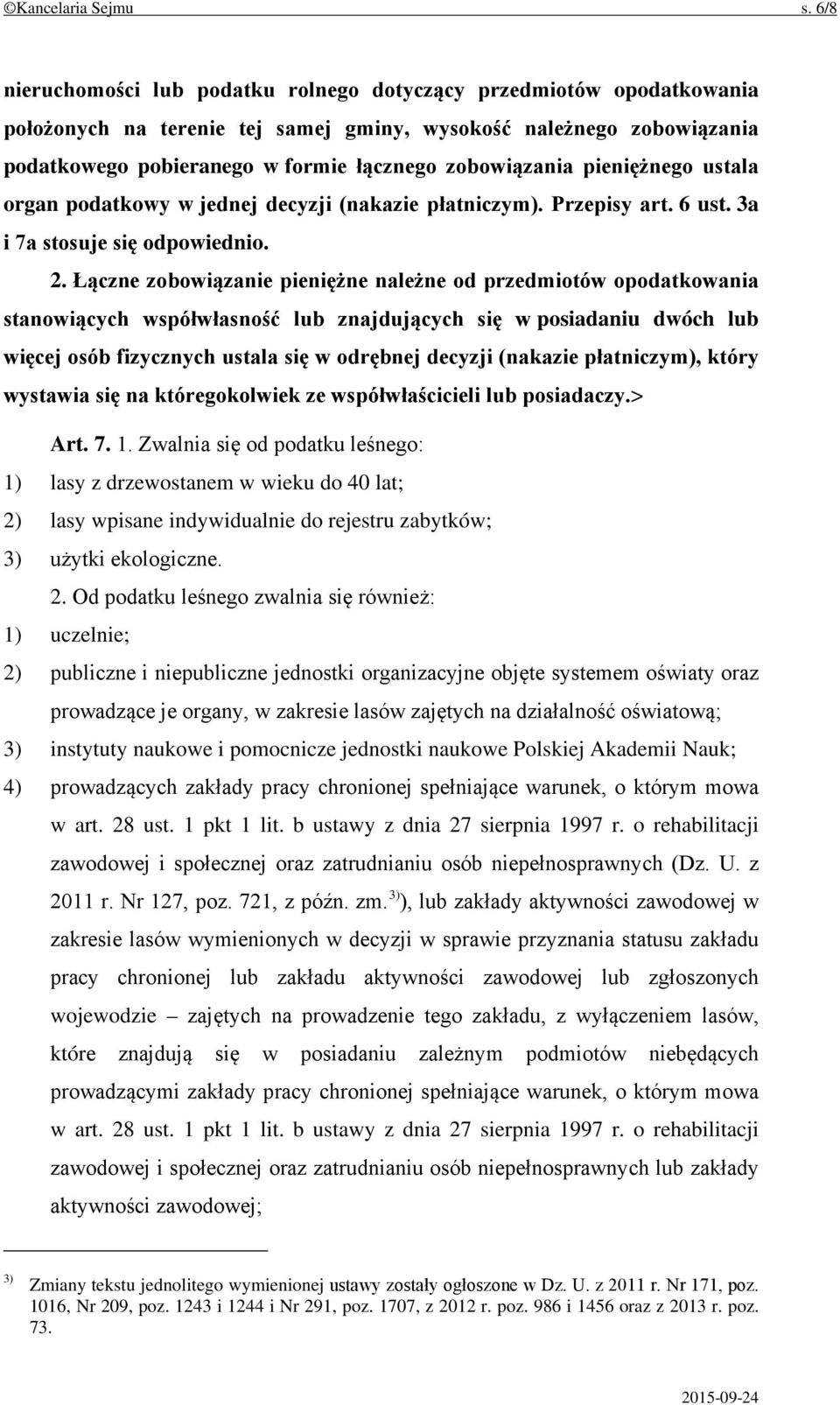 pieniężnego ustala organ podatkowy w jednej decyzji (nakazie płatniczym). Przepisy art. 6 ust. 3a i 7a stosuje się odpowiednio. 2.