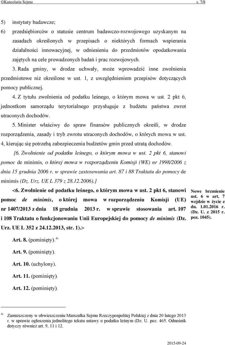 odniesieniu do przedmiotów opodatkowania zajętych na cele prowadzonych badań i prac rozwojowych. 3. Rada gminy, w drodze uchwały, może wprowadzić inne zwolnienia przedmiotowe niż określone w ust.