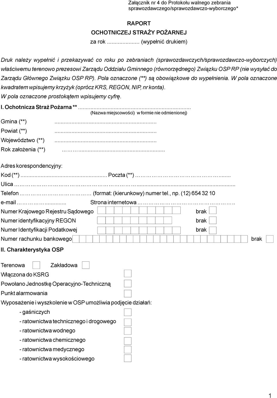 Związku OSP RP (nie wysyłać do Zarządu Głównego Związku OSP RP). Pola oznaczone (**) są obowiązkowe do wypełnienia. W pola oznaczone kwadratem wpisujemy krzyżyk (oprócz KRS, REGON, NIP, nr konta).