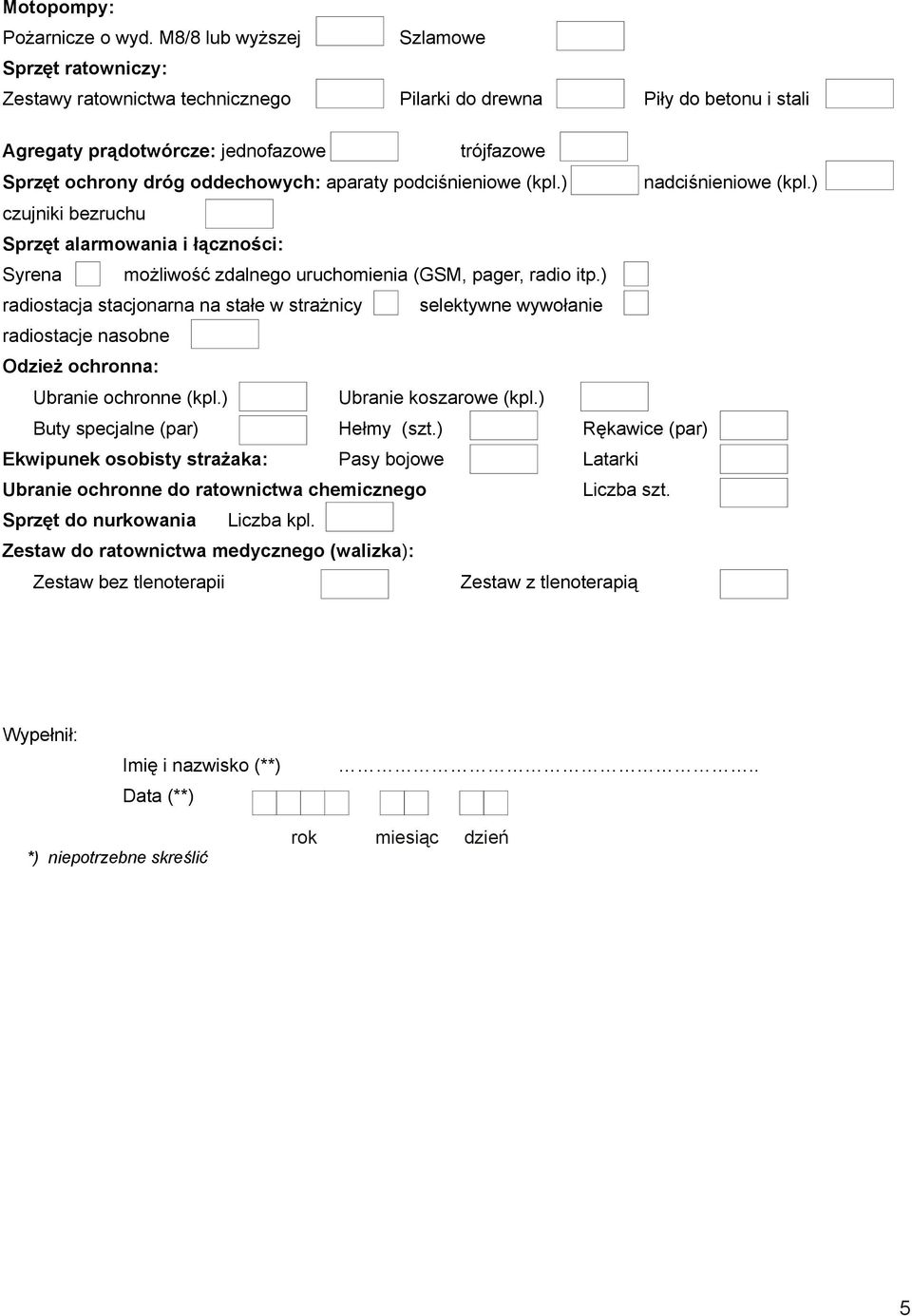 aparaty podciśnieniowe (kpl.) nadciśnieniowe (kpl.) czujniki bezruchu Sprzęt alarmowania i łączności: Syrena możliwość zdalnego uruchomienia (GSM, pager, radio itp.