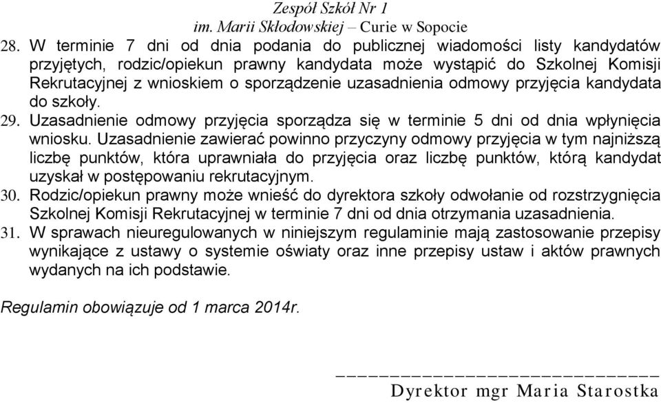 Uzasadnienie zawierać powinno przyczyny odmowy przyjęcia w tym najniższą liczbę punktów, która uprawniała do przyjęcia oraz liczbę punktów, którą kandydat uzyskał w postępowaniu rekrutacyjnym. 30.