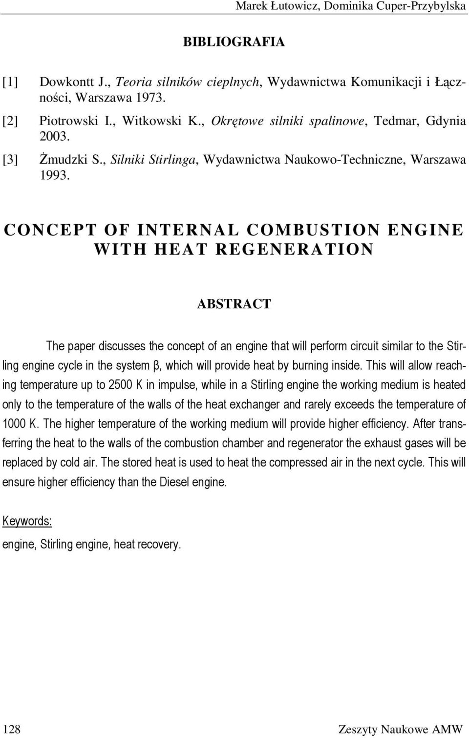 CONCEPT OF INTERNAL COMBUSTION ENGINE WITH HEAT REGENERATION ABSTRACT The paper discusses the concept of an engine that will perform circuit similar to the Stirling engine cycle in the system β,