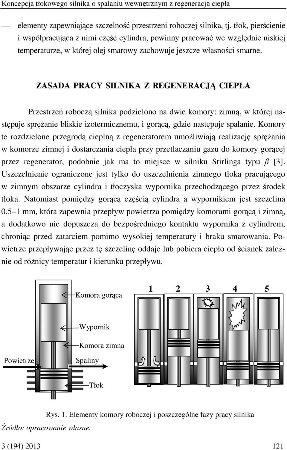 ZASADA PRACY SILNIKA Z REGENERACJĄ CIEPŁA Przestrzeń roboczą silnika podzielono na dwie komory: zimną, w której następuje sprężanie bliskie izotermicznemu, i gorącą, gdzie następuje spalanie.