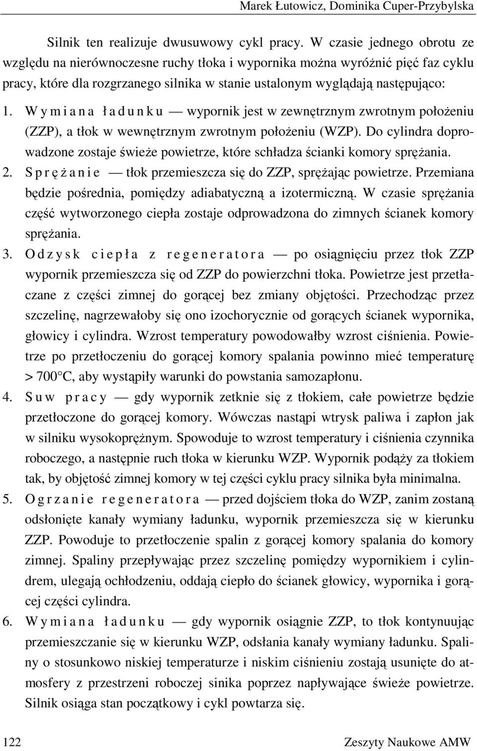 W y m i a n a ł a d u n k u wypornik jest w zewnętrznym zwrotnym położeniu (ZZP), a tłok w wewnętrznym zwrotnym położeniu (WZP).