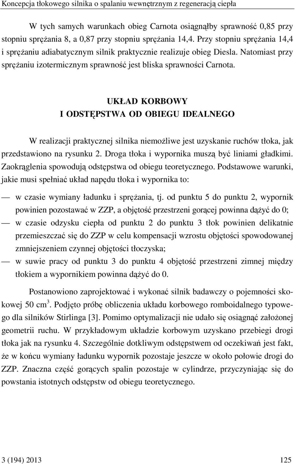 UKŁAD KORBOWY I ODSTĘPSTWA OD OBIEGU IDEALNEGO W realizacji praktycznej silnika niemożliwe jest uzyskanie ruchów tłoka, jak przedstawiono na rysunku 2.