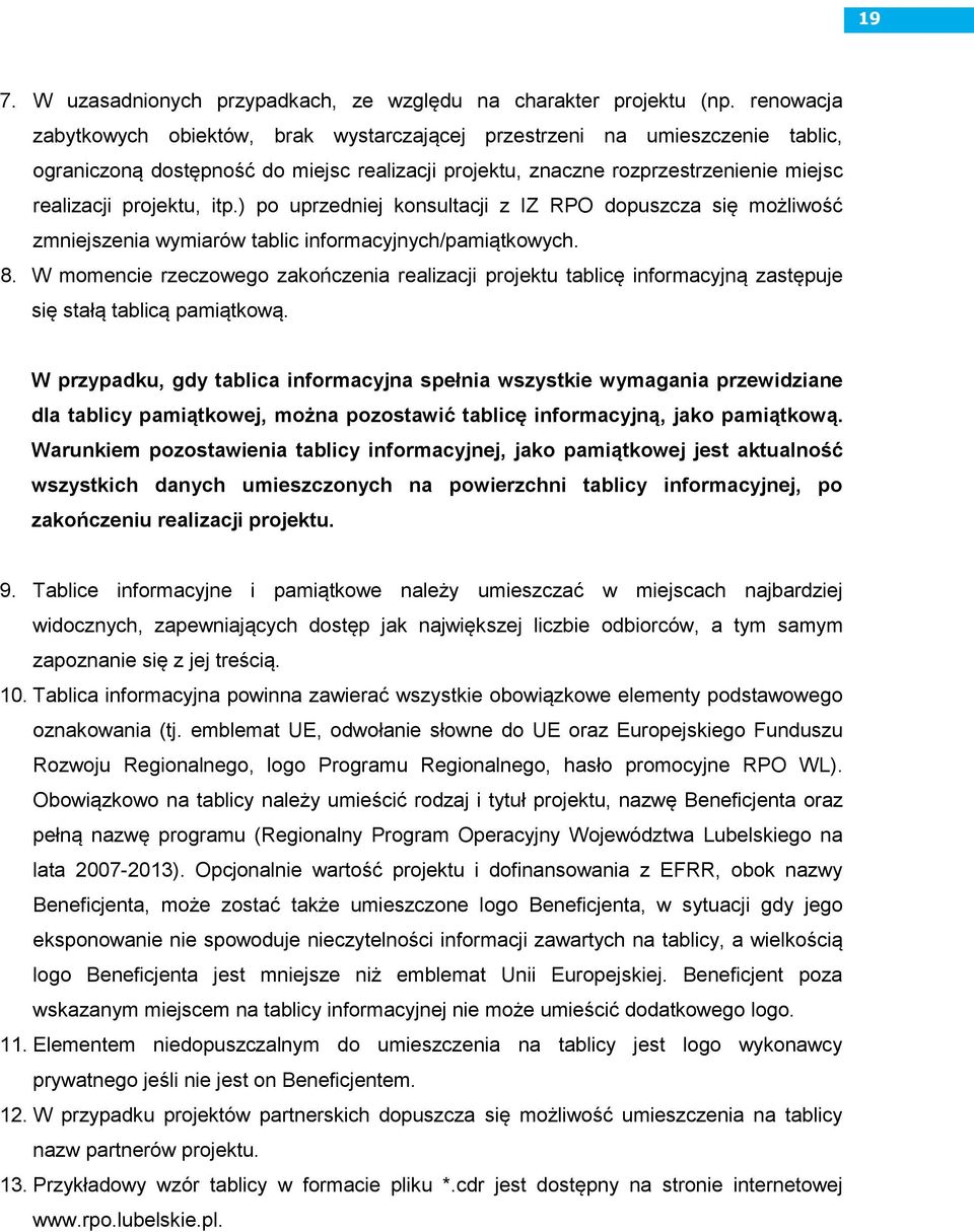 itp.) po uprzedniej konsultacji z IZ RPO dopuszcza się możliwość zmniejszenia wymiarów tablic informacyjnych/pamiątkowych. 8.