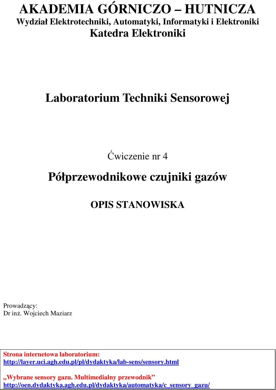 inŝ. Wojciech Maziarz Strona internetowa laboratorium: http://layer.uci.agh.edu.pl/pl/dydaktyka/lab-sens/sensory.