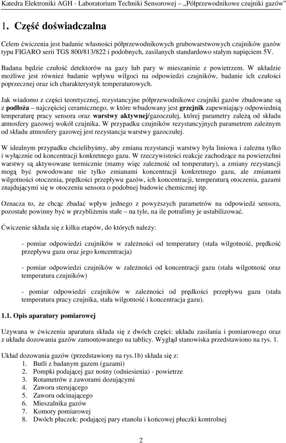 W układzie moŝliwe jest równieŝ badanie wpływu wilgoci na odpowiedzi czujników, badanie ich czułości poprzecznej oraz ich charakterystyk temperaturowych.