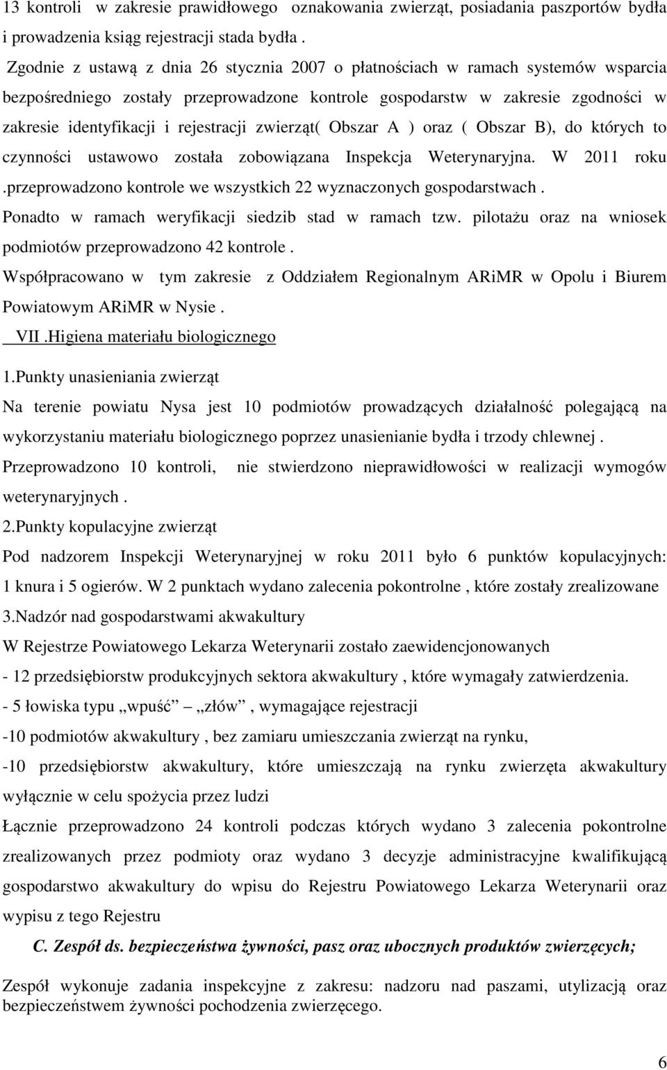 rejestracji zwierząt( Obszar A ) oraz ( Obszar B), do których to czynności ustawowo została zobowiązana Inspekcja Weterynaryjna. W 2011 roku.