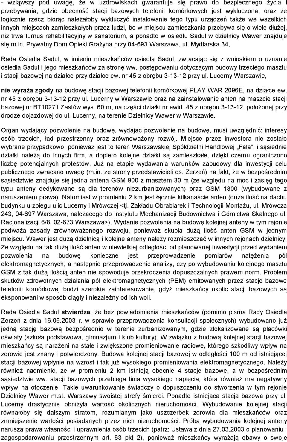 rehabilitacyjny w sanatorium, a ponadto w osiedlu Sadul w dzielnicy Wawer znajduje się m.in. Prywatny Dom Opieki Grażyna przy 04-693 Warszawa, ul.