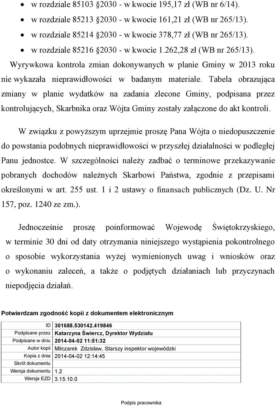 Tabela obrazująca zmiany w planie wydatków na zadania zlecone Gminy, podpisana przez kontrolujących, Skarbnika oraz Wójta Gminy zostały załączone do akt kontroli.