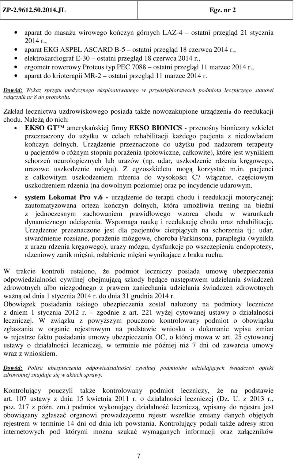 Dowód: Wykaz sprzętu medycznego eksploatowanego w przedsiębiorstwach podmiotu leczniczego stanowi załącznik nr 8 do protokołu.