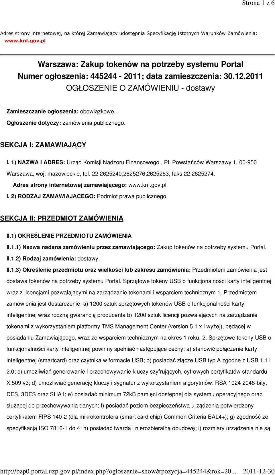 Ogłoszenie dotyczy: zamówienia publicznego. SEKCJA I: ZAMAWIAJĄCY I. 1) NAZWA I ADRES: Urząd Komisji Nadzoru Finansowego, Pl. Powstańców Warszawy 1, 00-950 Warszawa, woj. mazowieckie, tel.