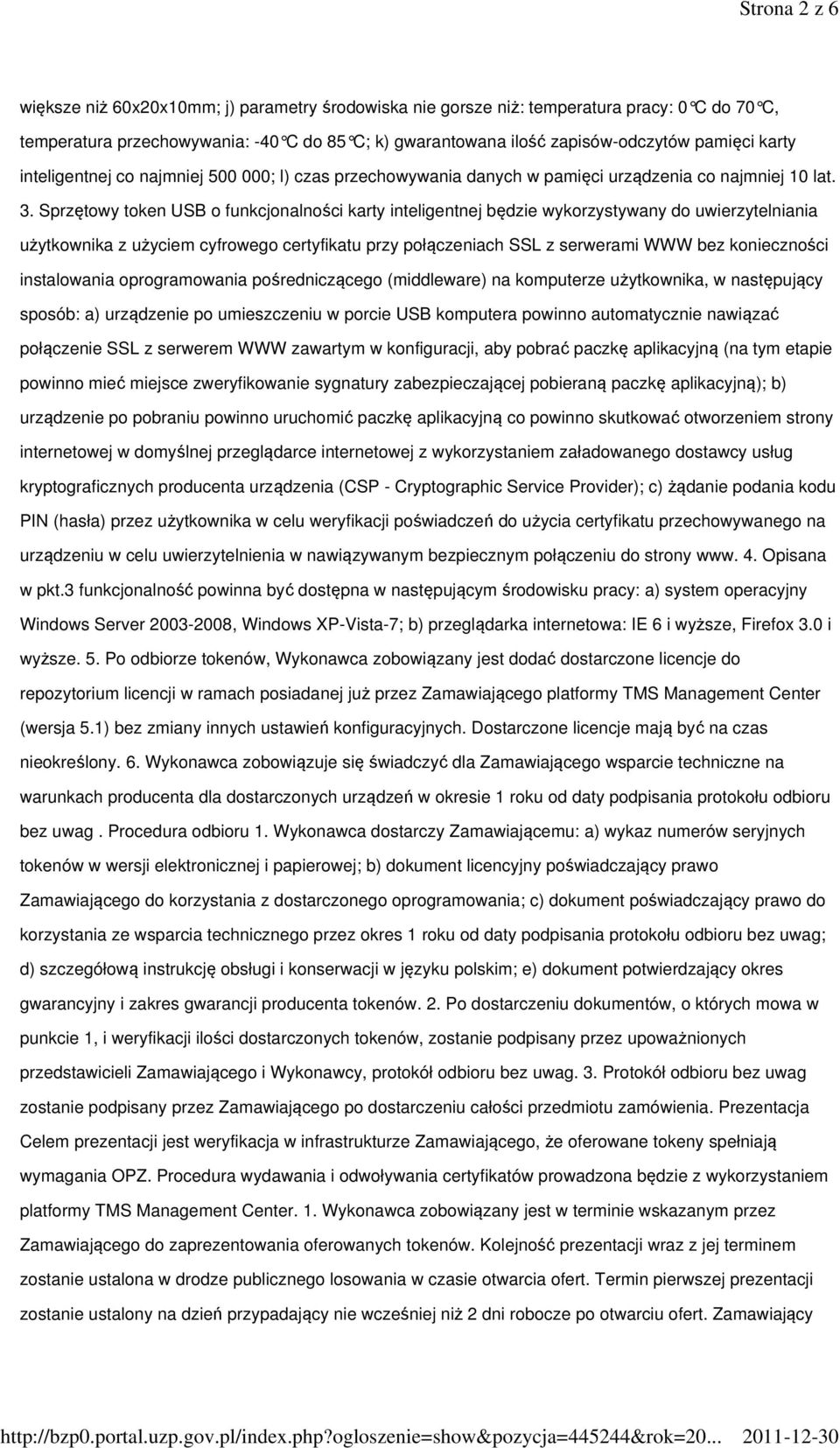 Sprzętowy token USB o funkcjonalności karty inteligentnej będzie wykorzystywany do uwierzytelniania użytkownika z użyciem cyfrowego certyfikatu przy połączeniach SSL z serwerami WWW bez konieczności