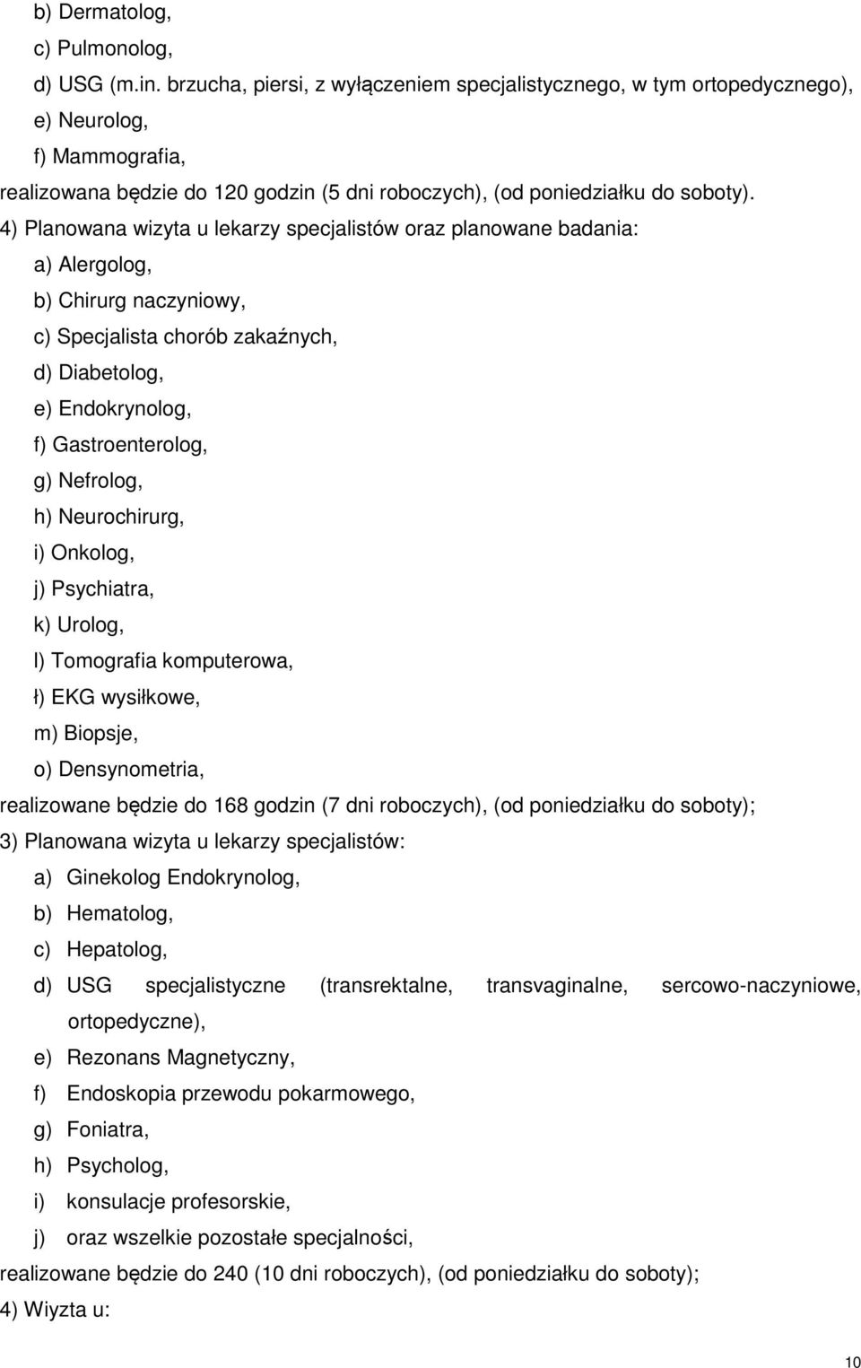 4) Planowana wizyta u lekarzy specjalistów oraz planowane badania: a) Alergolog, b) Chirurg naczyniowy, c) Specjalista chorób zakaźnych, d) Diabetolog, e) Endokrynolog, f) Gastroenterolog, g)