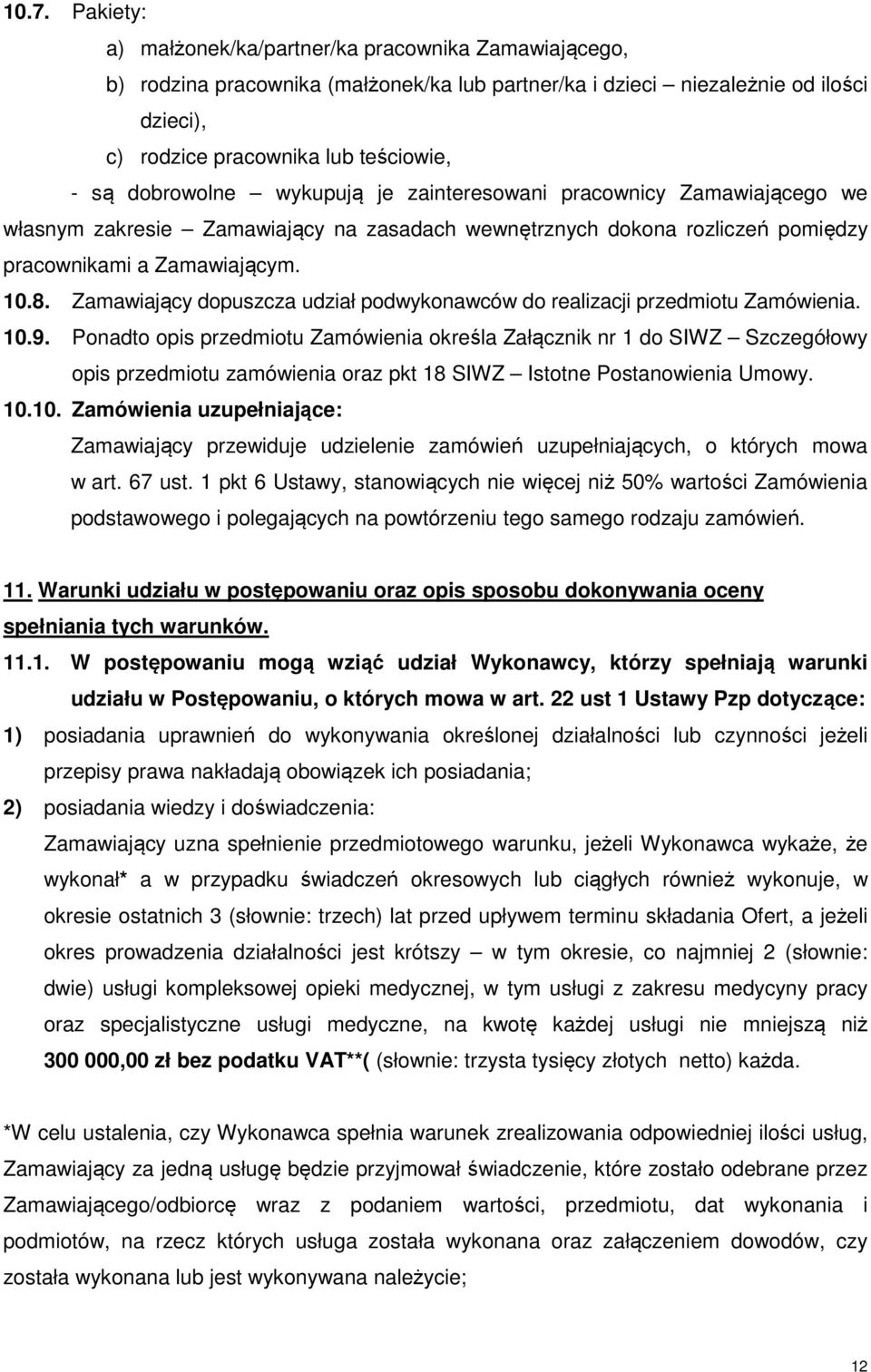 Zamawiający dopuszcza udział podwykonawców do realizacji przedmiotu Zamówienia. 10.9.