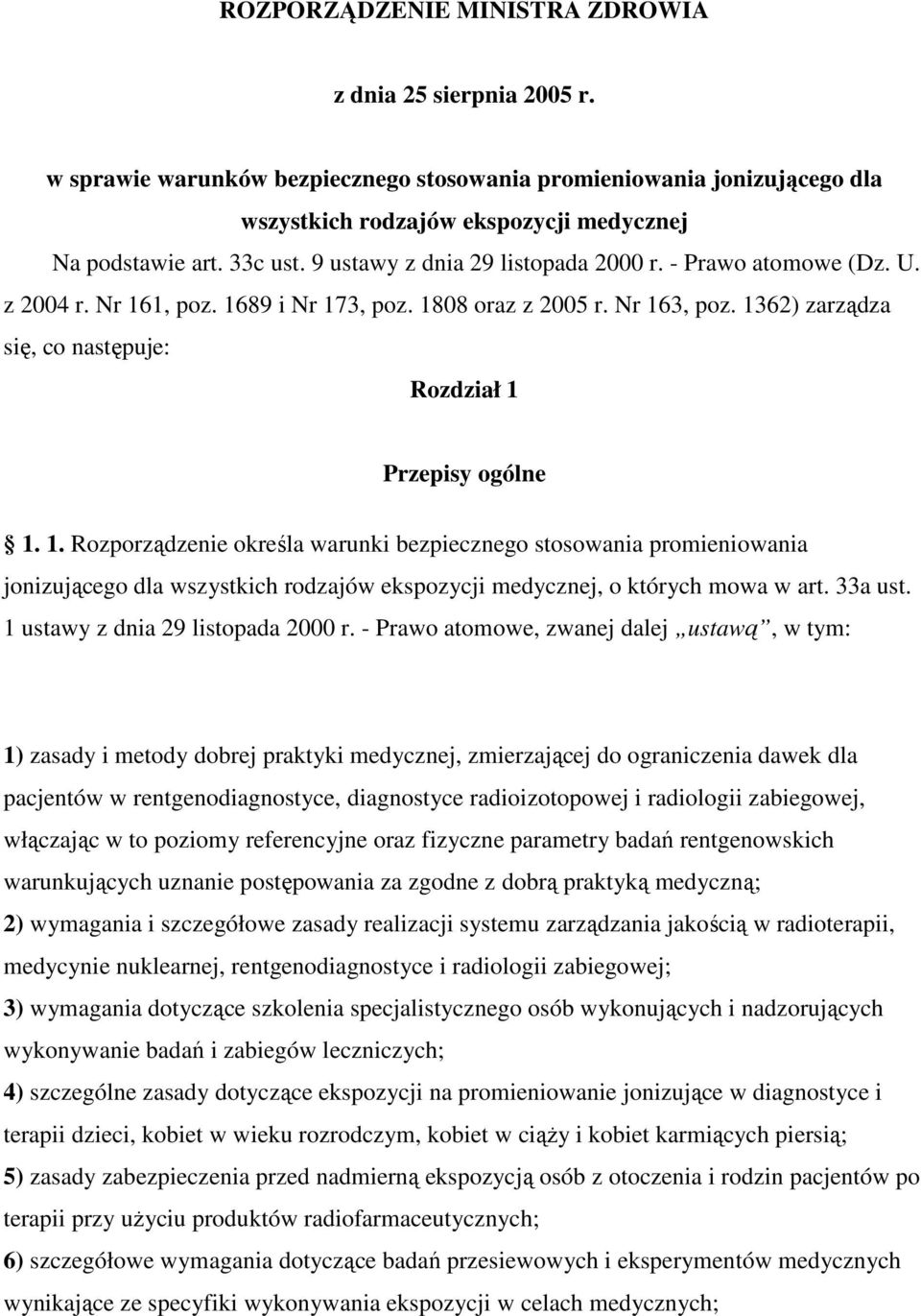 1362) zarządza się, co następuje: Rozdział 1 Przepisy ogólne 1. 1. Rozporządzenie określa warunki bezpiecznego stosowania promieniowania jonizującego dla wszystkich rodzajów ekspozycji medycznej, o których mowa w art.