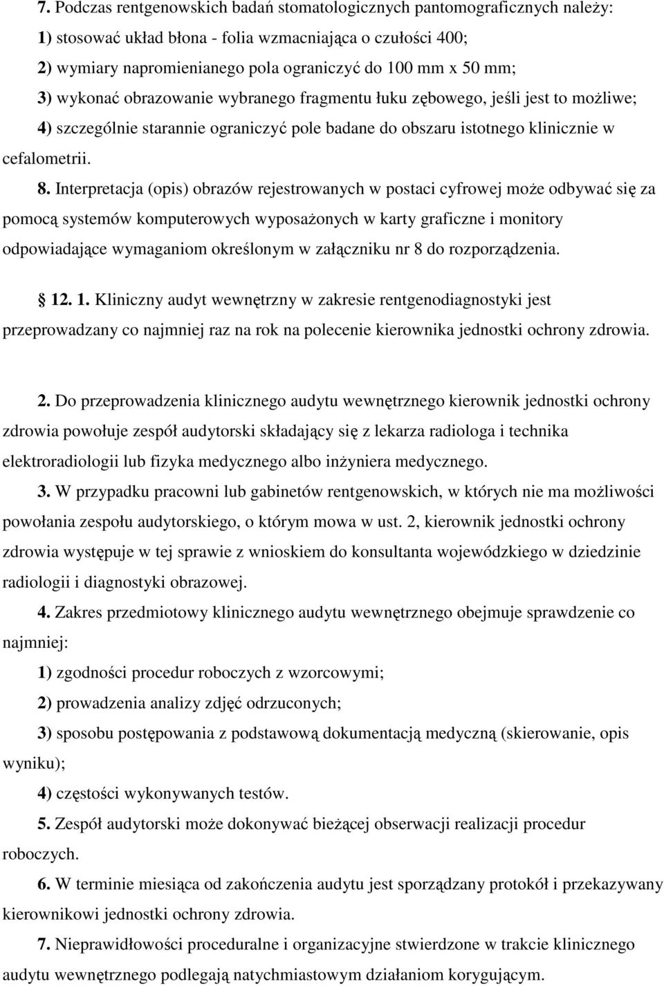 Interpretacja (opis) obrazów rejestrowanych w postaci cyfrowej może odbywać się za pomocą systemów komputerowych wyposażonych w karty graficzne i monitory odpowiadające wymaganiom określonym w