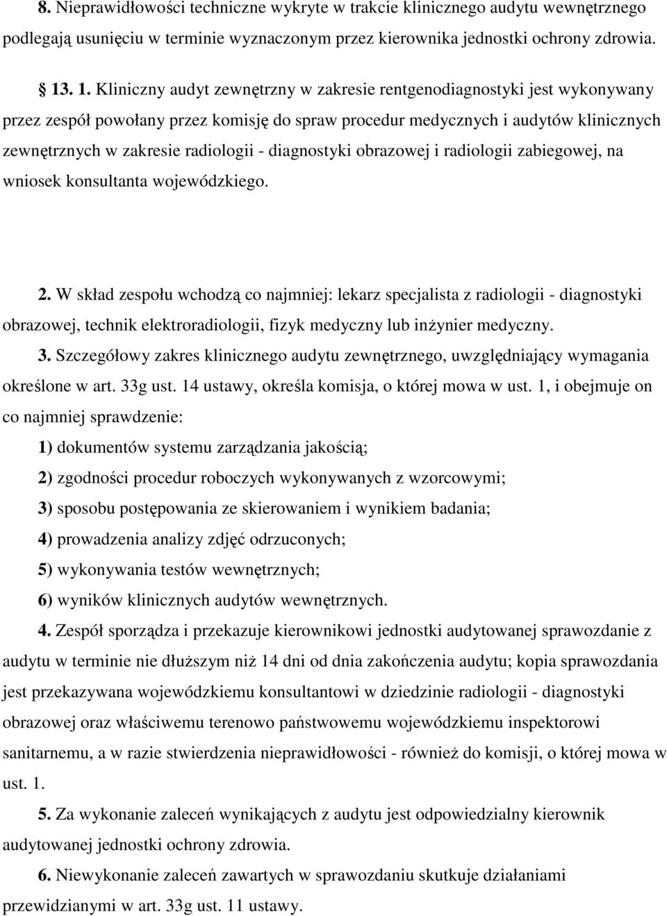 radiologii - diagnostyki obrazowej i radiologii zabiegowej, na wniosek konsultanta wojewódzkiego. 2.