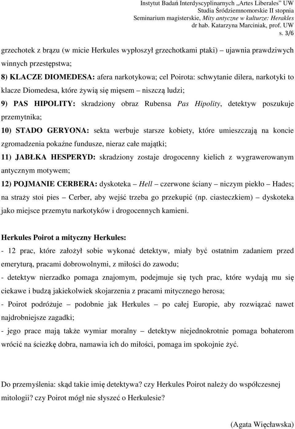 klacze Diomedesa, które żywią się mięsem niszczą ludzi; 9) PAS HIPOLITY: skradziony obraz Rubensa Pas Hipolity, detektyw poszukuje przemytnika; 10) STADO GERYONA: sekta werbuje starsze kobiety, które