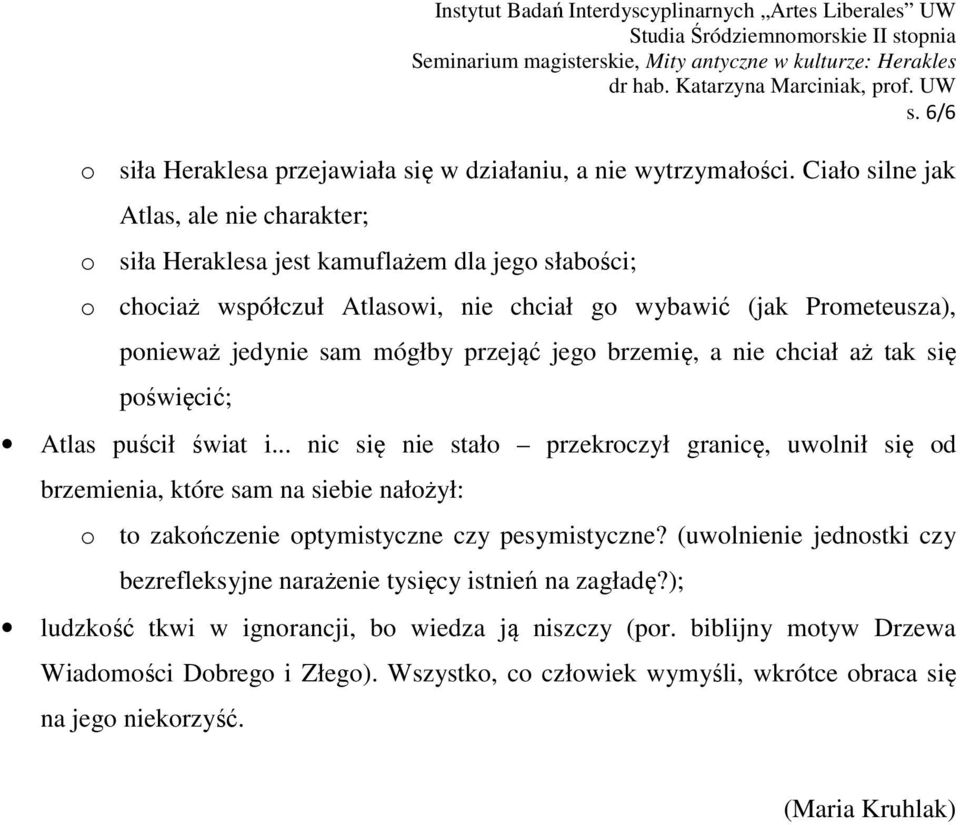 przejąć jego brzemię, a nie chciał aż tak się poświęcić; Atlas puścił świat i.