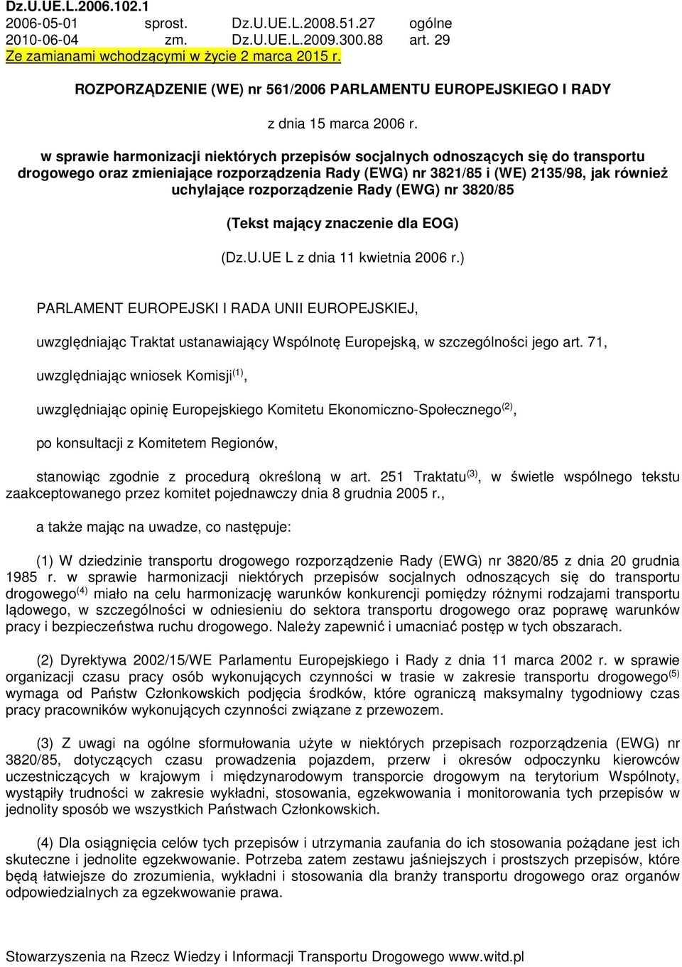 w sprawie harmonizacji niektórych przepisów socjalnych odnoszących się do transportu drogowego oraz zmieniające rozporządzenia Rady (EWG) nr 3821/85 i (WE) 2135/98, jak również uchylające