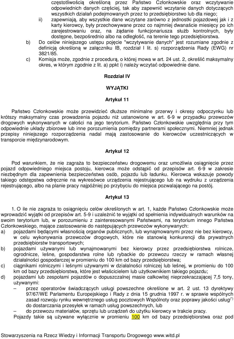 zarejestrowaniu oraz, na żądanie funkcjonariusza służb kontrolnych, były dostępne, bezpośrednio albo na odległość, na terenie tego przedsiębiorstwa.