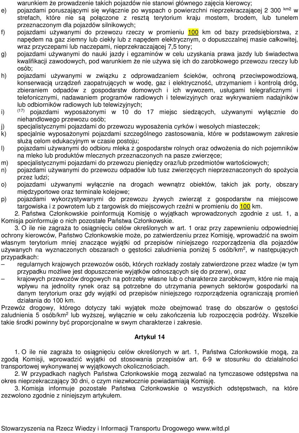 napędem na gaz ziemny lub ciekły lub z napędem elektrycznym, o dopuszczalnej masie całkowitej, wraz przyczepami lub naczepami, nieprzekraczającej 7,5 tony; g) pojazdami używanymi do nauki jazdy i