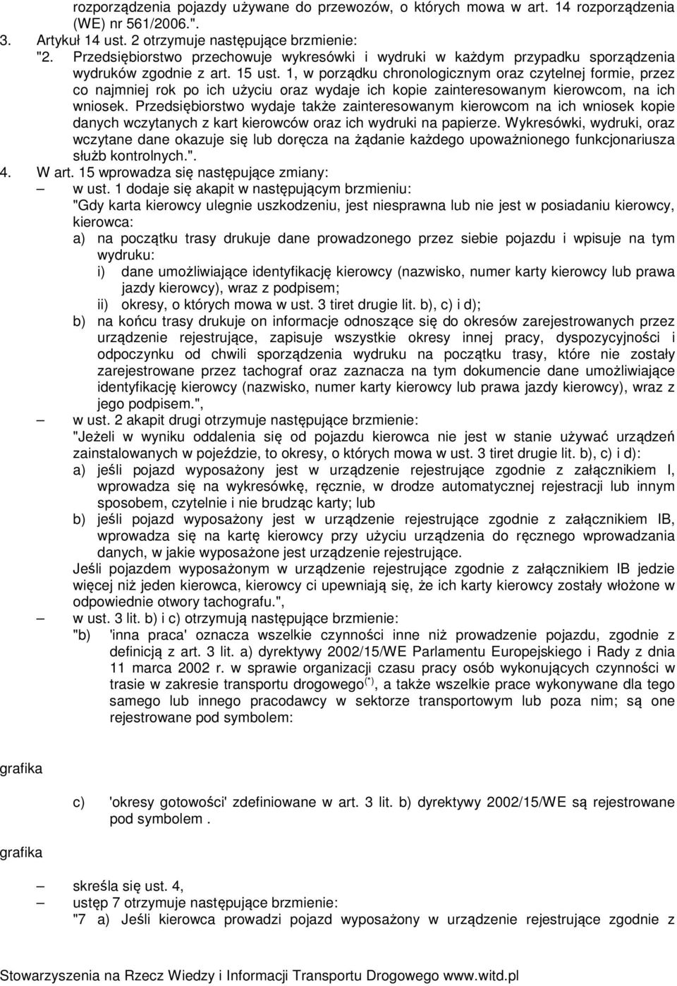 1, w porządku chronologicznym oraz czytelnej formie, przez co najmniej rok po ich użyciu oraz wydaje ich kopie zainteresowanym kierowcom, na ich wniosek.