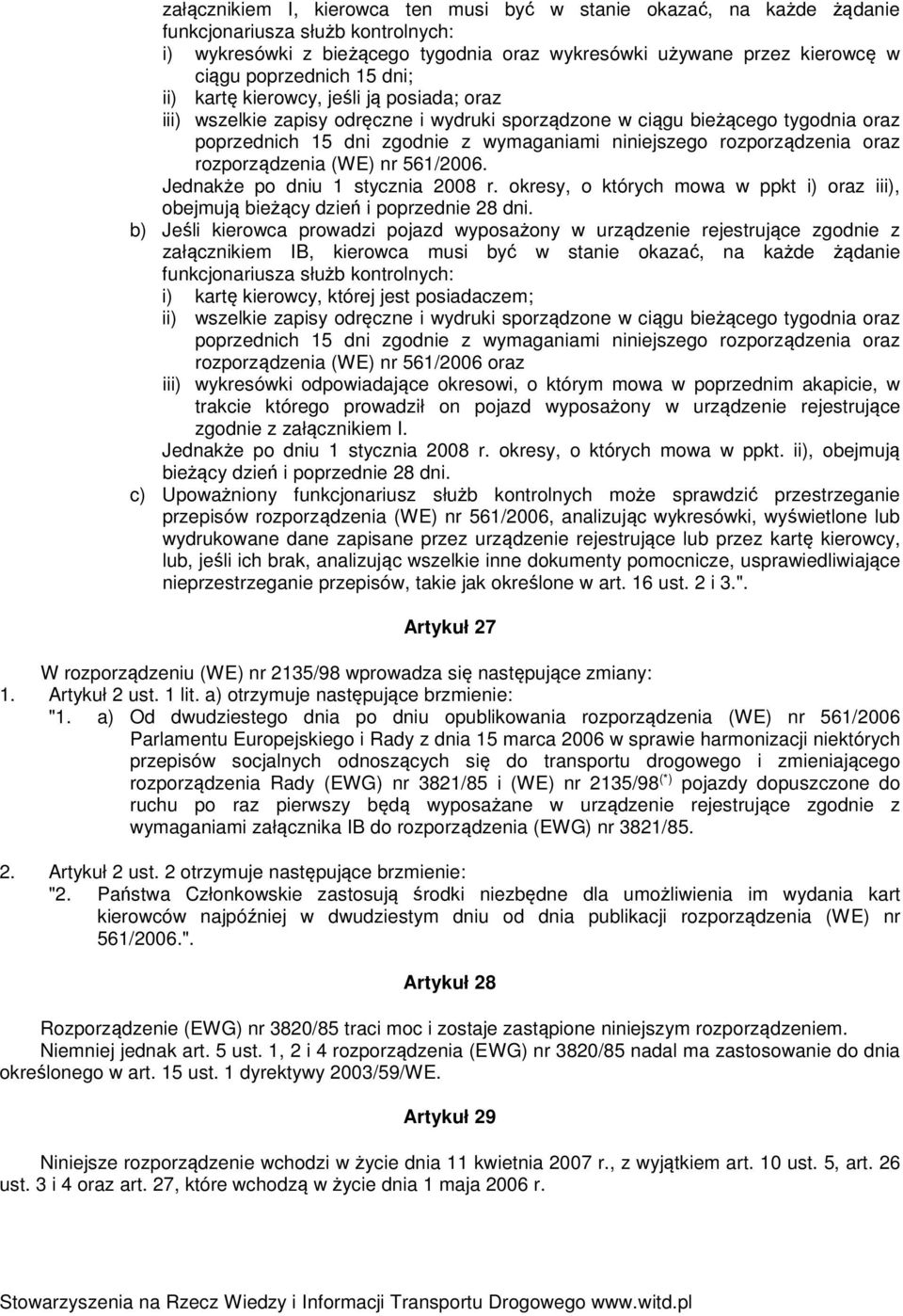 rozporządzenia oraz rozporządzenia (WE) nr 561/2006. Jednakże po dniu 1 stycznia 2008 r. okresy, o których mowa w ppkt i) oraz iii), obejmują bieżący dzień i poprzednie 28 dni.