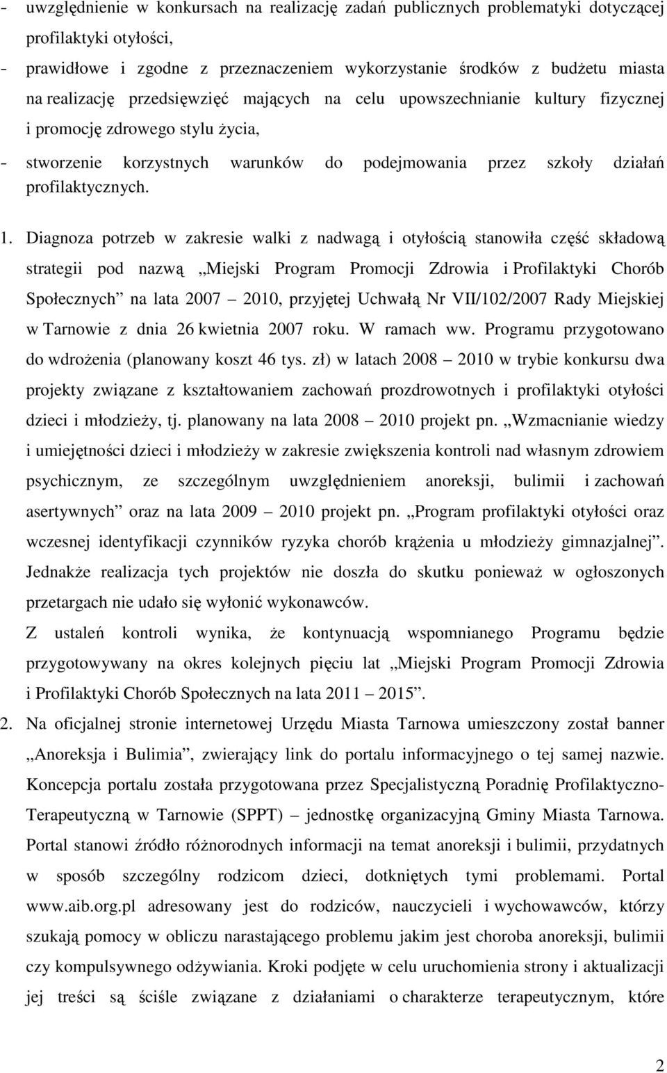 Diagnoza potrzeb w zakresie walki z nadwagą i otyłością stanowiła część składową strategii pod nazwą Miejski Program Promocji Zdrowia i Profilaktyki Chorób Społecznych na lata 2007 2010, przyjętej