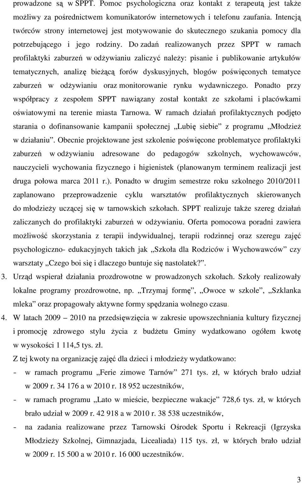 Do zadań realizowanych przez SPPT w ramach profilaktyki zaburzeń w odŝywianiu zaliczyć naleŝy: pisanie i publikowanie artykułów tematycznych, analizę bieŝącą forów dyskusyjnych, blogów poświęconych