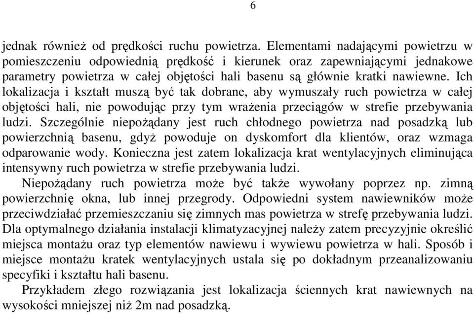 Ich lokalizacja i kształt muszą być tak dobrane, aby wymuszały ruch powietrza w całej objętości hali, nie powodując przy tym wraŝenia przeciągów w strefie przebywania ludzi.