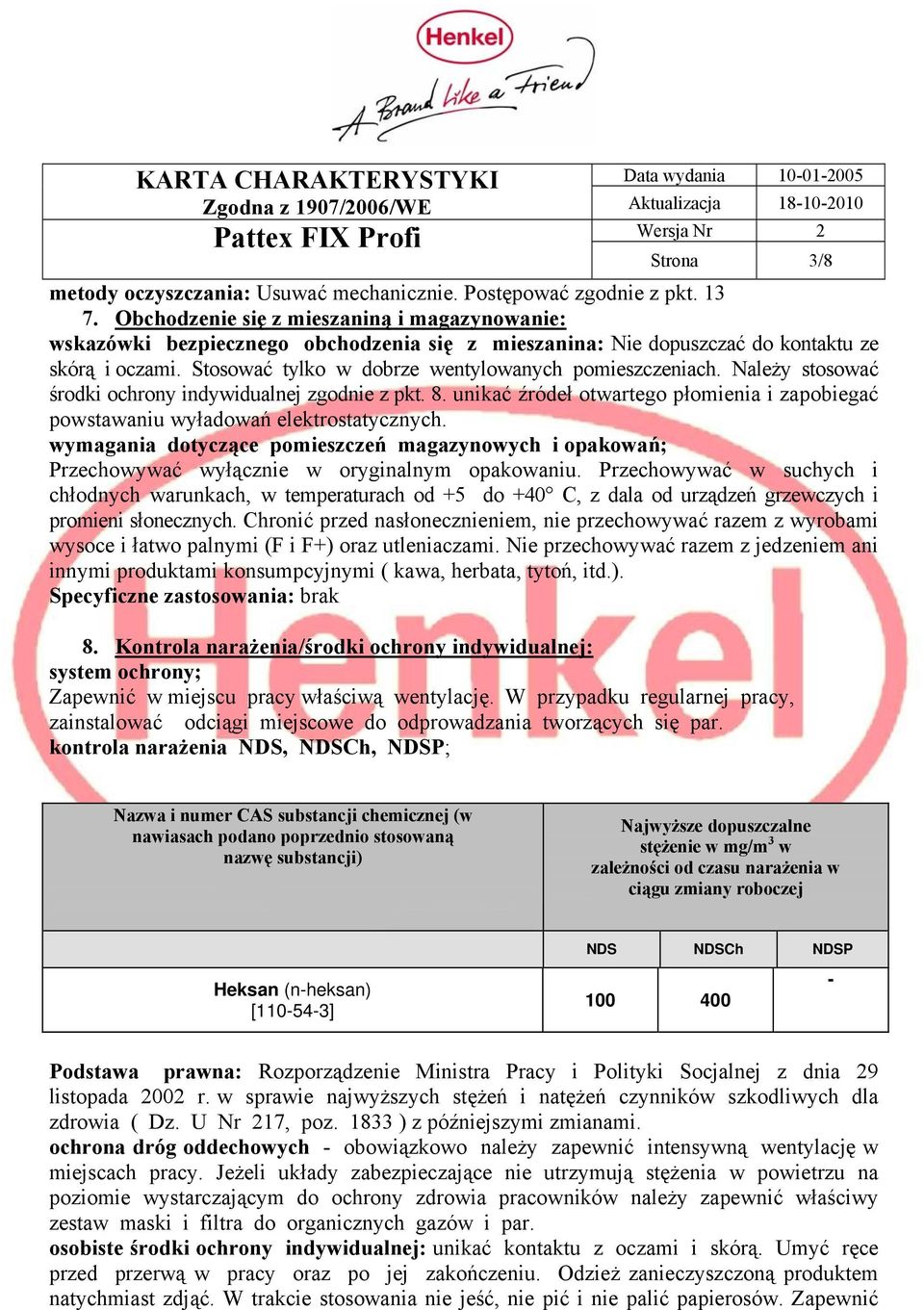 Należy stosować środki ochrony indywidualnej zgodnie z pkt. 8. unikać źródeł otwartego płomienia i zapobiegać powstawaniu wyładowań elektrostatycznych.