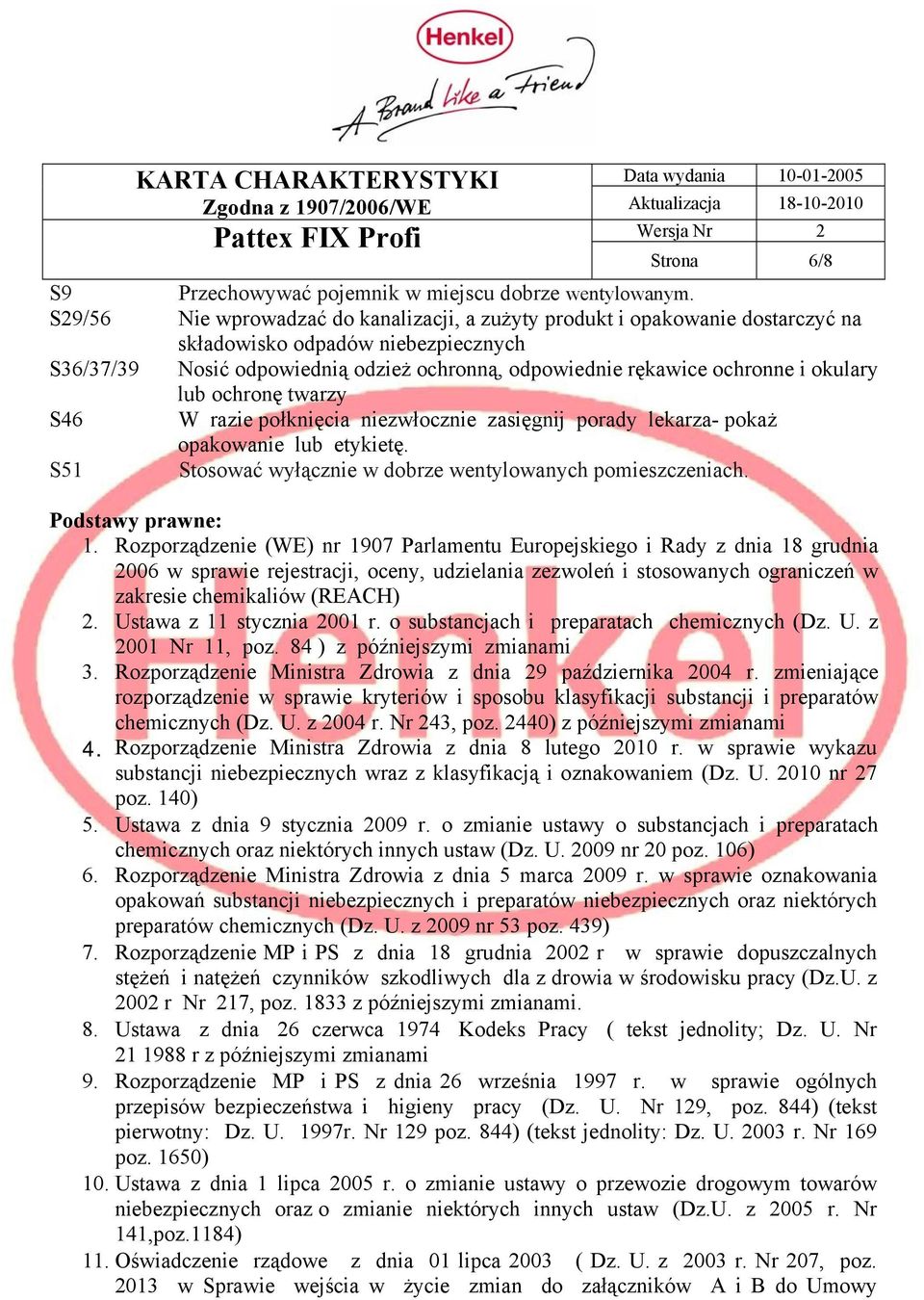 okulary lub ochronę twarzy S46 W razie połknięcia niezwłocznie zasięgnij porady lekarza- pokaż opakowanie lub etykietę. S51 Stosować wyłącznie w dobrze wentylowanych pomieszczeniach.