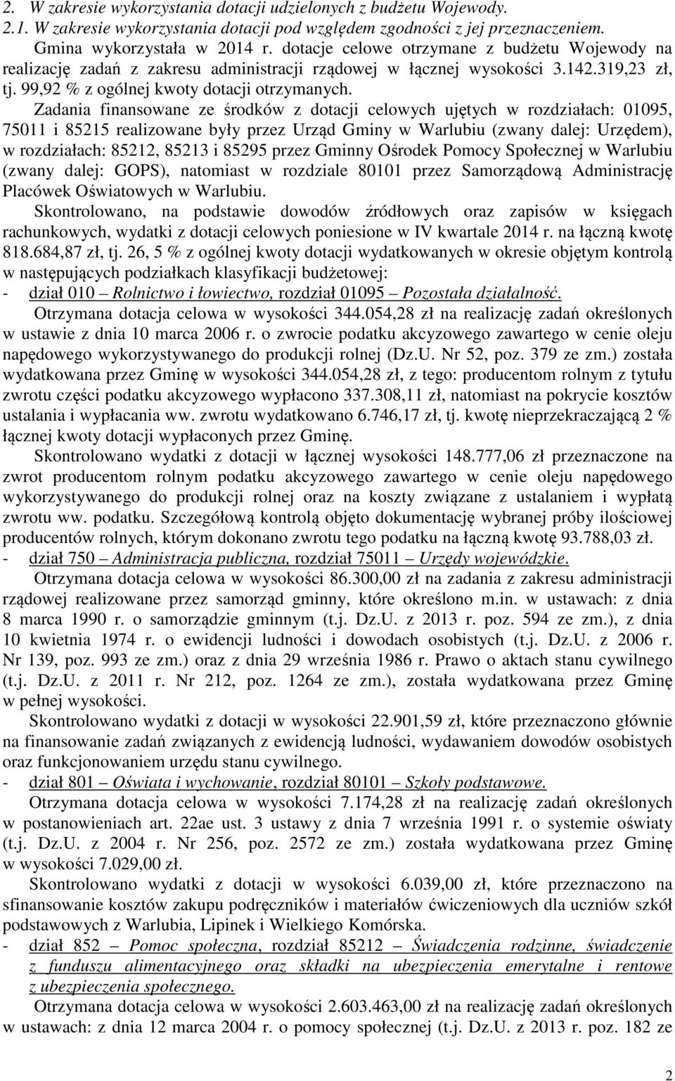 Zadania finansowane ze środków z dotacji celowych ujętych w rozdziałach: 01095, 75011 i 85215 realizowane były przez Urząd Gminy w Warlubiu (zwany dalej: Urzędem), w rozdziałach: 85212, 85213 i 85295