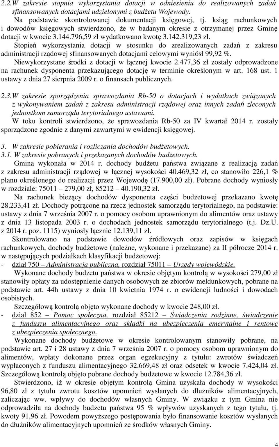 Stopień wykorzystania dotacji w stosunku do zrealizowanych zadań z zakresu administracji rządowej sfinansowanych dotacjami celowymi wyniósł 99,92 %.
