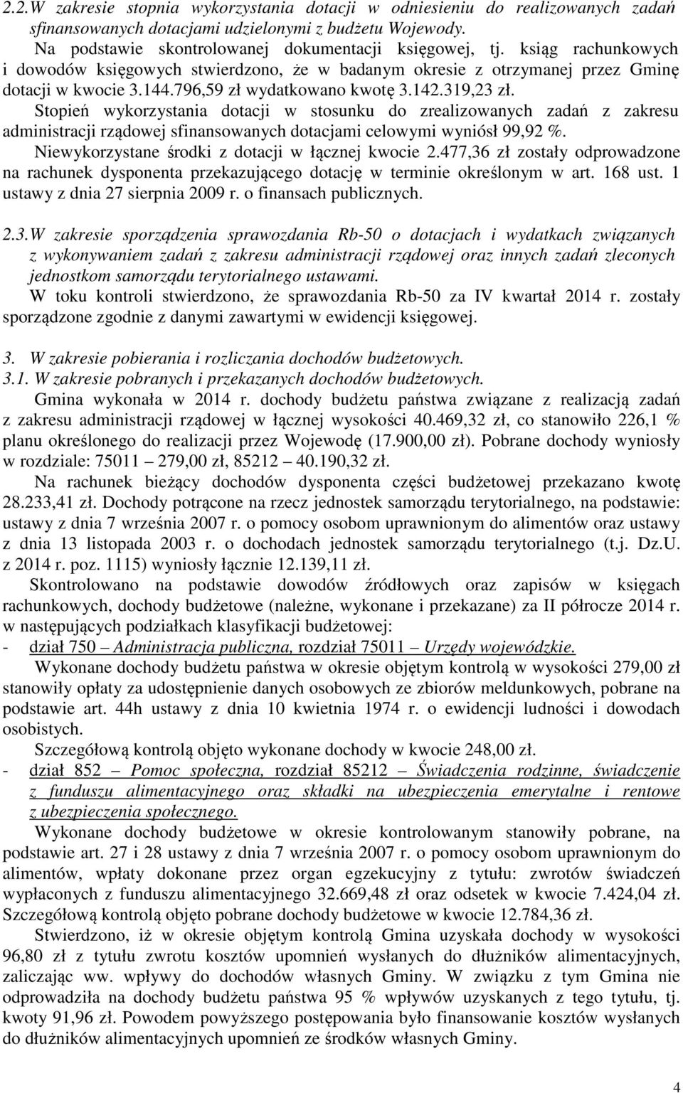 Stopień wykorzystania dotacji w stosunku do zrealizowanych zadań z zakresu administracji rządowej sfinansowanych dotacjami celowymi wyniósł 99,92 %.