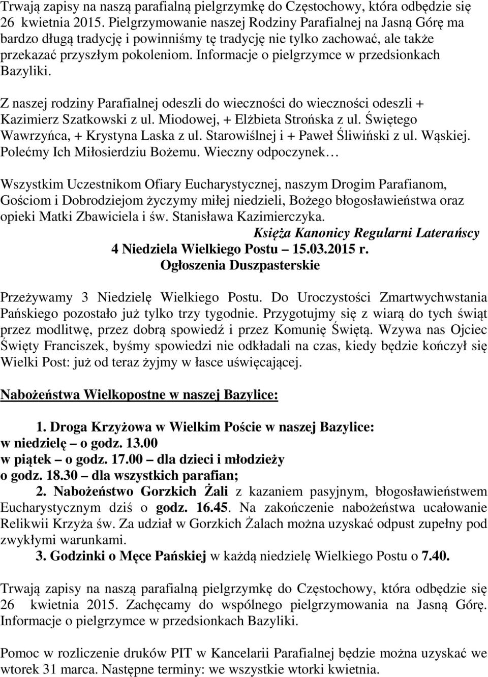 Informacje o pielgrzymce w przedsionkach Bazyliki. Z naszej rodziny Parafialnej odeszli do wieczności do wieczności odeszli + Kazimierz Szatkowski z ul. Miodowej, + Elżbieta Strońska z ul.