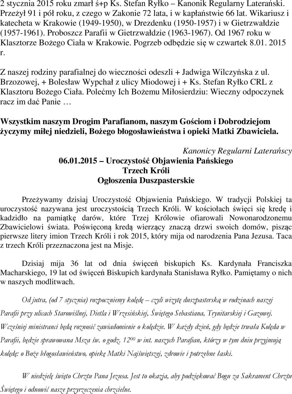 Pogrzeb odbędzie się w czwartek 8.01. 2015 r. Z naszej rodziny parafialnej do wieczności odeszli + Jadwiga Wilczyńska z ul. Brzozowej, + Bolesław Wypchał z ulicy Miodowej i + Ks.